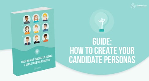 GUIDE: HOW TO CREATE YOUR CANDIDATE PERSONAS